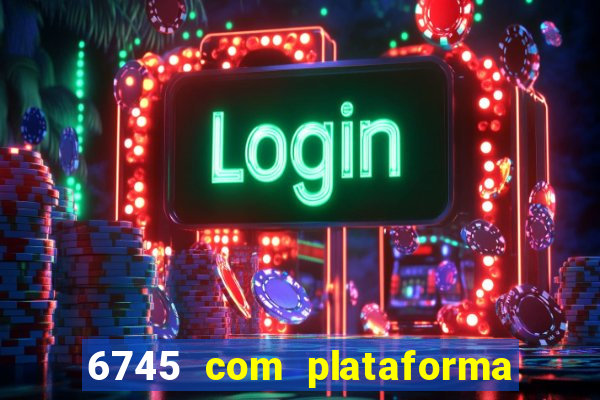 6745 com plataforma de jogos